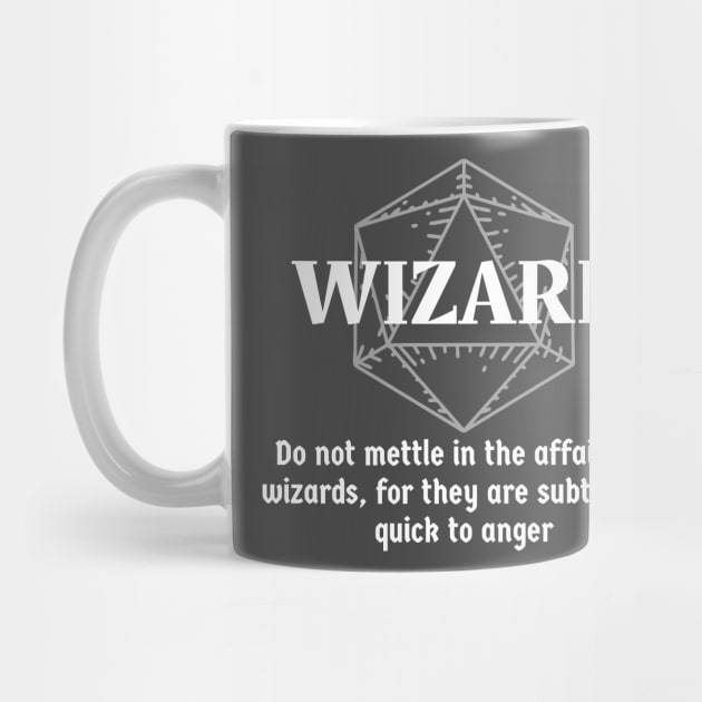 "Do Not Mettle In The Affairs Of Wizards, For They Are Subtle And Quick To Anger" - D&D Wizard by DungeonDesigns